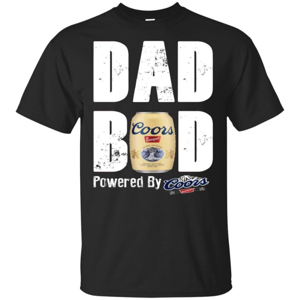 Fathers Day Dad Bod Powered By Coors Banquet Shirt